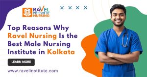 Read more about the article Top Reasons Why Ravel Nursing Is the Best Male Nursing Institute in Kolkata