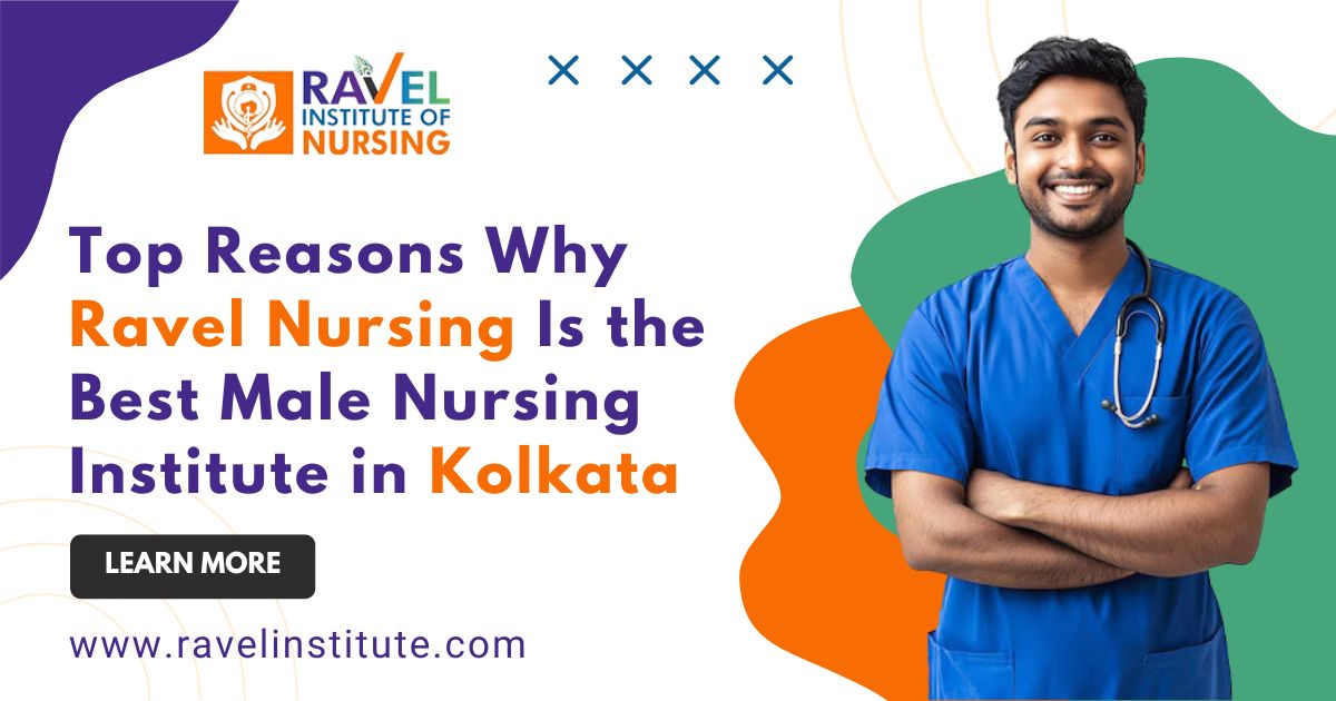 Read more about the article Top Reasons Why Ravel Nursing Is the Best Male Nursing Institute in Kolkata